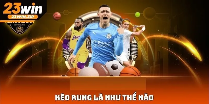 Kèo rung là như thế nào