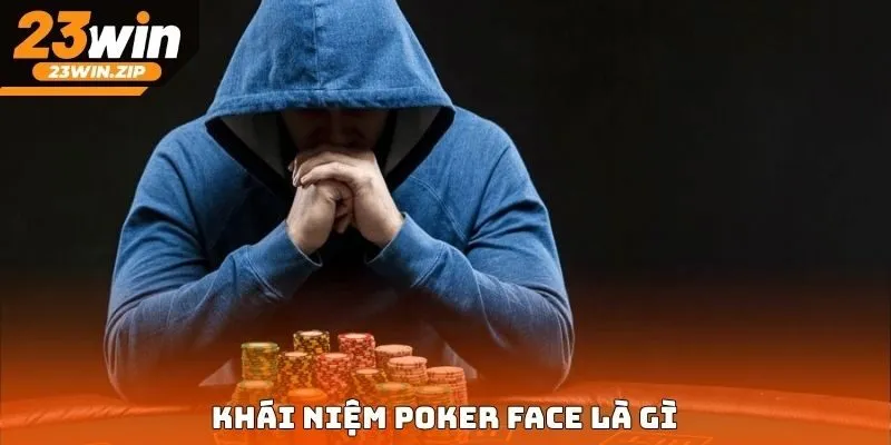 Khái niệm poker face là gì