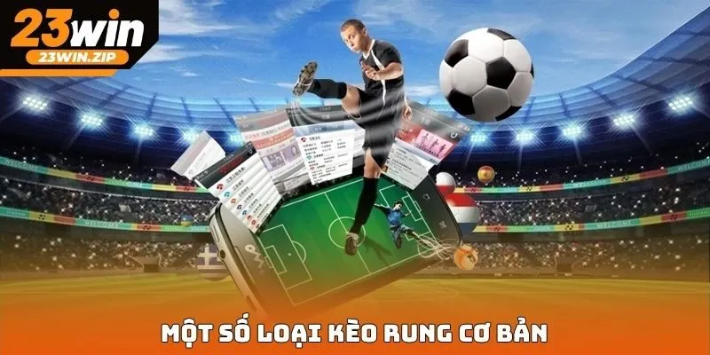 Một số loại kèo rung cơ bản